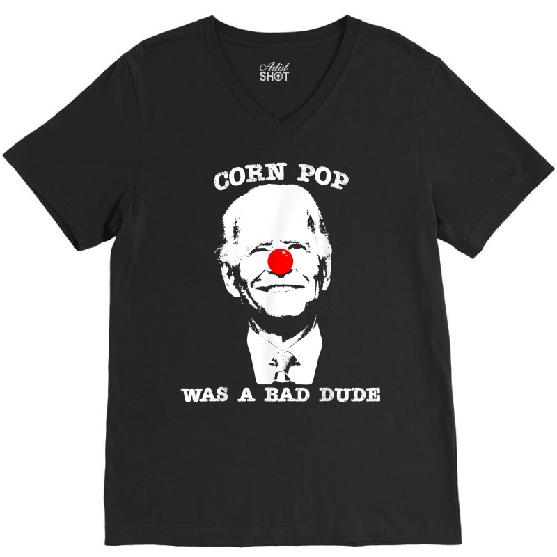 Corn Pop Was A Bad Dude Anti Biden T Shirt V-neck Tee | Artistshot