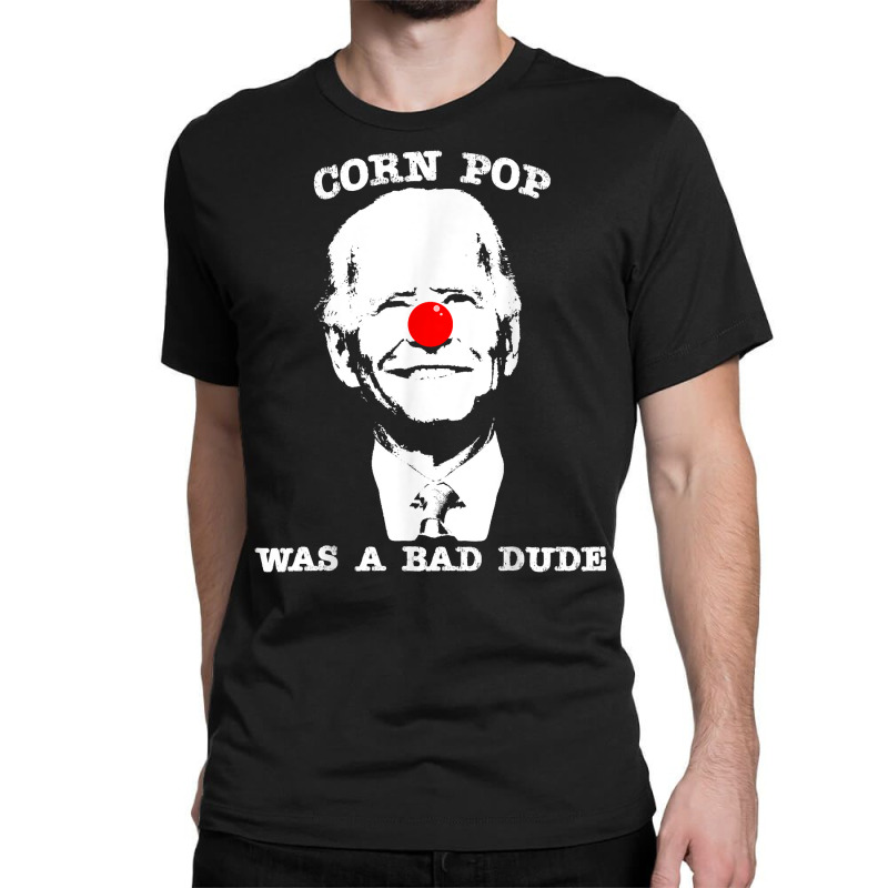 Corn Pop Was A Bad Dude Anti Biden T Shirt Classic T-shirt | Artistshot