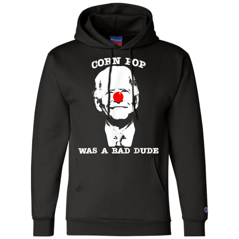 Corn Pop Was A Bad Dude Anti Biden T Shirt Champion Hoodie | Artistshot