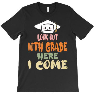 Graduation 2020 T  Shirtlook Out 10th Grade Here I Come T  Shirt (1) T-shirt Designed By Amina Vonrueden
