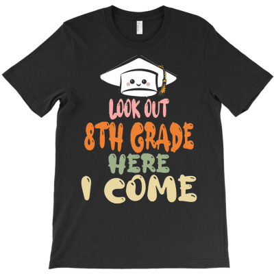 Graduation 2020 T  Shirtlook Out 8th Grade Here I Come T  Shirt T-shirt Designed By Amina Vonrueden