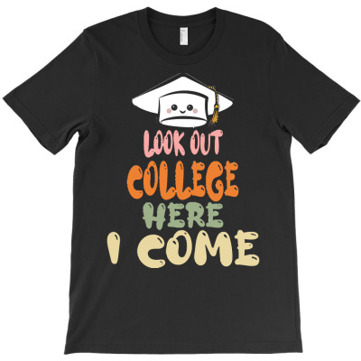 Graduation 2020 T  Shirtlook Out College Here I Come T  Shirt T-shirt Designed By Amina Vonrueden
