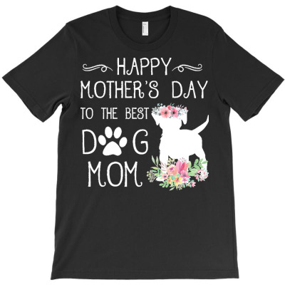 Happy Mothers Day To The Best Dog Mom T  Shirt Happy Mother's Day To T T-shirt Designed By Amina Vonrueden