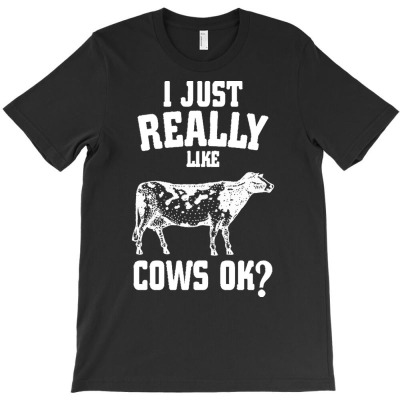 I Just Really Like Cows Ok T  Shirt I Just Really Like Cows Ok T-shirt Designed By Amina Vonrueden
