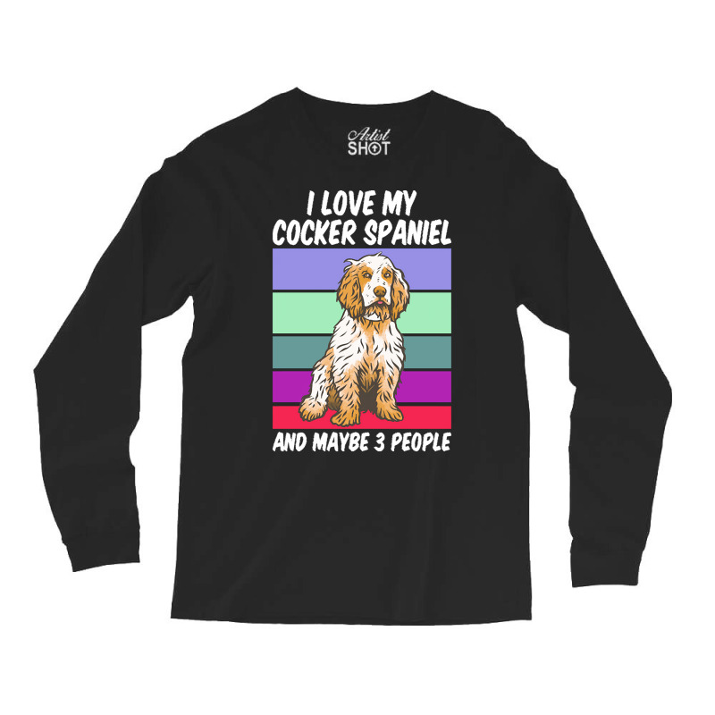 Cocker Spaniel T  Shirt I Love My Cocker Spaniel And Maybe 3 People, V Long Sleeve Shirts by remoteriver | Artistshot