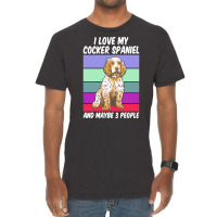 Cocker Spaniel T  Shirt I Love My Cocker Spaniel And Maybe 3 People, V Vintage T-shirt | Artistshot