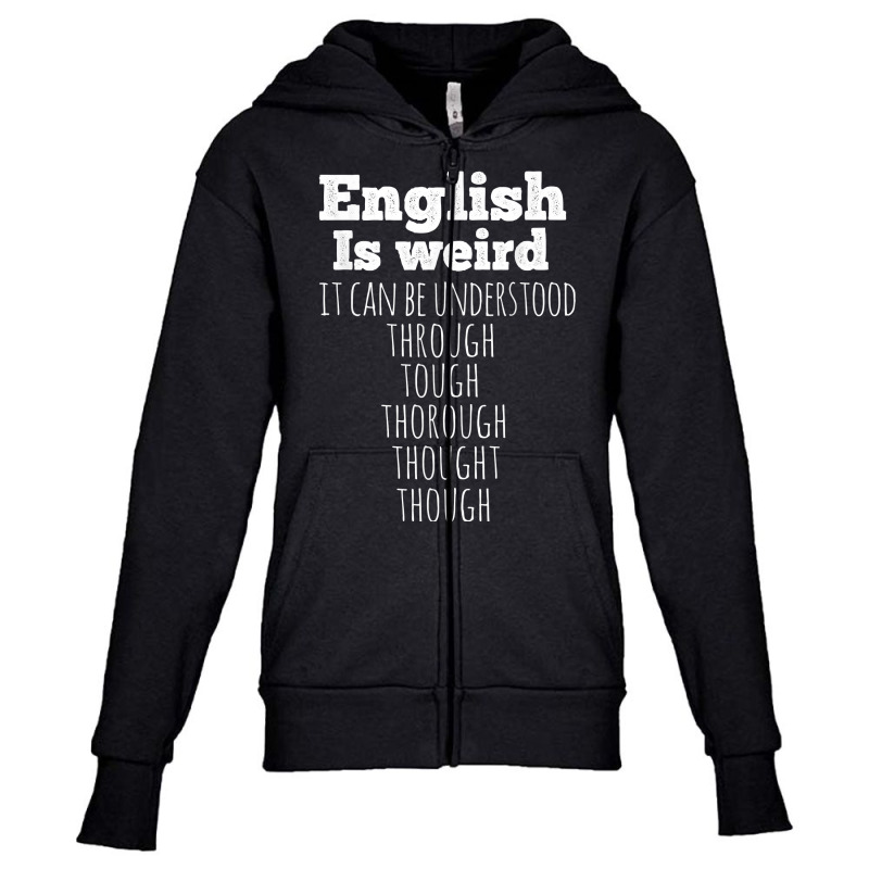 English Is Weird Funny English Teacher Gifts Grammar Teacher T Shirt Youth Zipper Hoodie by oluwafemimccullers | Artistshot