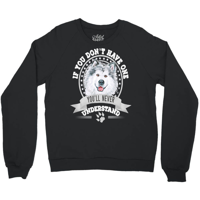 Alaskan Malamute Lover T  Shirt If You Don't Have One You'll Never Und Crewneck Sweatshirt | Artistshot