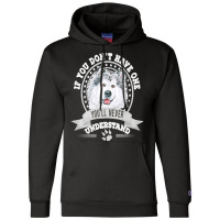 Alaskan Malamute Lover T  Shirt If You Don't Have One You'll Never Und Champion Hoodie | Artistshot