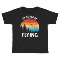 I'd Rather Be Flying Tshirt Aviation Shirt Airplane Pilot T Shirt Toddler T-shirt | Artistshot