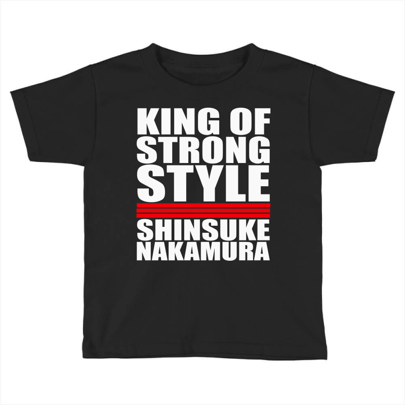 Custom King Of Strong Style Shinsuke Nakamura Japan Toddler T Shirt By Toldo Artistshot