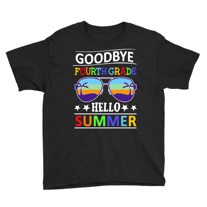 Goodbye Fourth Grade Hello Summer Last T  Shirt Goodbye Fourth Grade H Youth Tee | Artistshot