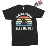 Kayaking Gets Me Wet  Funny Kayak Christmas & Birthday Gift T Shirt Exclusive T-shirt | Artistshot