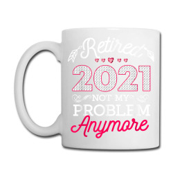 Retirement Gifts For Women 2021 Funny Retired 2021 T Shirt Coffee Mug Designed By Dembele