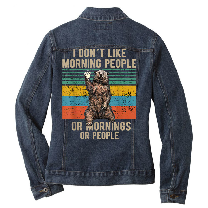 I Dont Like Morning People Coffee Bear T Shirt Ladies Denim Jacket by TeaMenShop | Artistshot