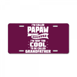 I'm Called Papaw Because I'm Way Too Cool To Be Called Grandfather License Plate | Artistshot