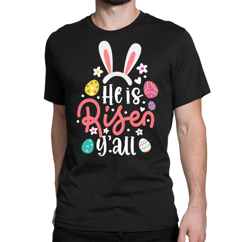 Bunny Ears T  Shirt Bunny Ears He Is Risen Y'all Easter Bunny Costume Classic T-shirt by juanalubowitz776 | Artistshot