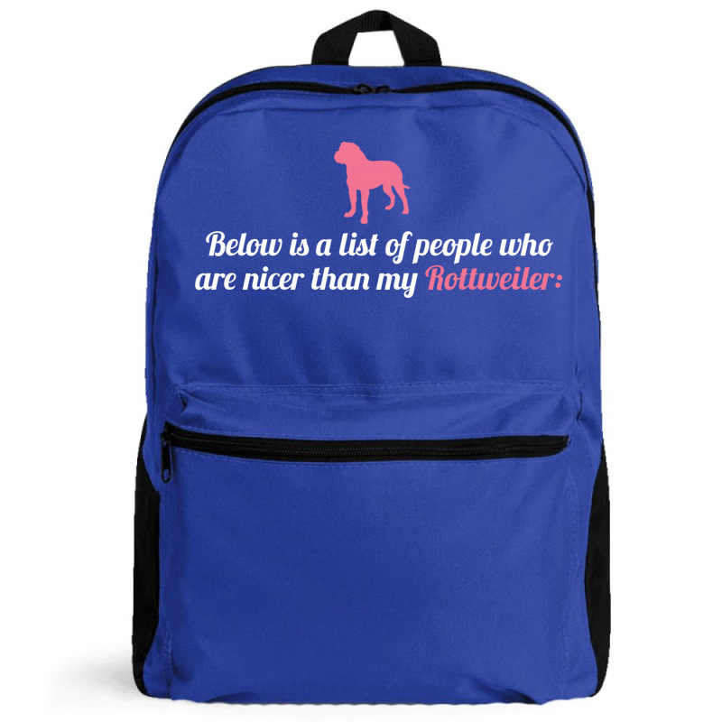 Below Is List Of People Who Are Nicer Than My Rottweiler Backpack | Artistshot