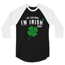 of course i'm irish today 3/4 Sleeve Shirt | Artistshot