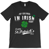 Of Course I'm Irish T-shirt | Artistshot