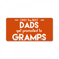 Only the best Dads Get Promoted to Gramps License Plate | Artistshot