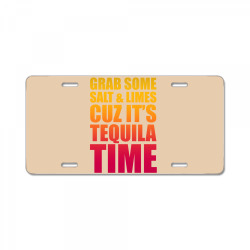 Grab Some Salt And Limes Cuz It's Tequila Time License Plate | Artistshot