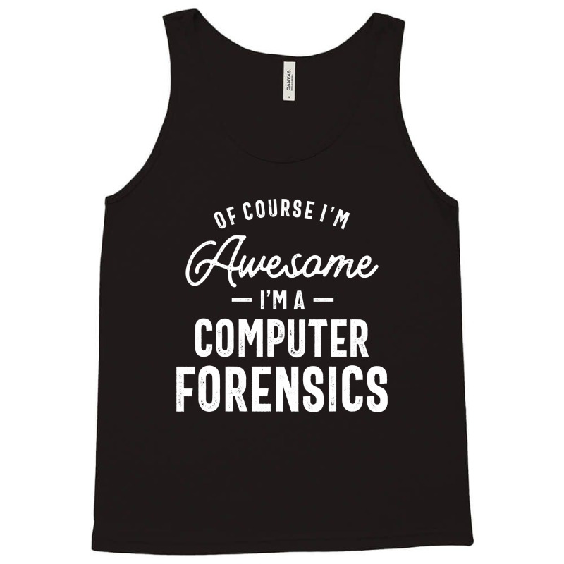 Of Course I Am Awesome I'm A Computer Forensics Tank Top | Artistshot