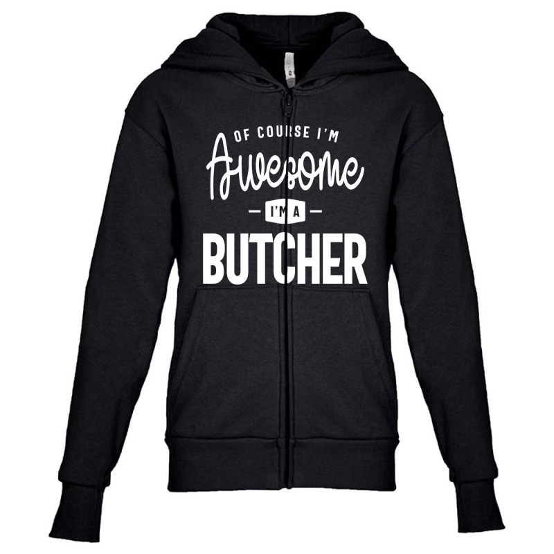 Of Course I Am Awesome I'm A Butcher Youth Zipper Hoodie by cidolopez | Artistshot