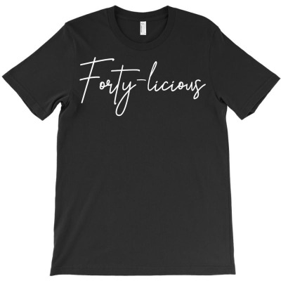 Forty Licious Cute Fortieth 40th Birthday Party Theme T Shirt T-shirt Designed By Bennimuhr