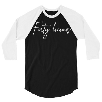 Forty Licious Cute Fortieth 40th Birthday Party Theme T Shirt 3/4 Sleeve Shirt Designed By Bennimuhr