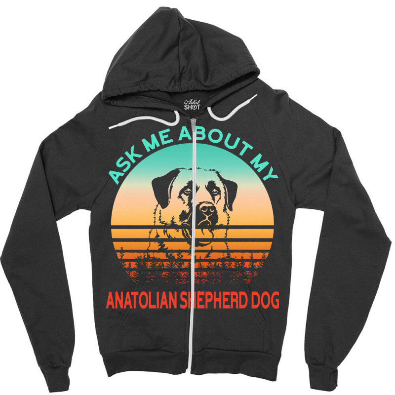 Anatolian Shepherd Dog T  Shirt Ask Me About My Anatolian Shepherd Dog Zipper Hoodie | Artistshot