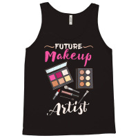 Future Makeup Artist Gift For Makeup Artist T Shirt Tank Top | Artistshot