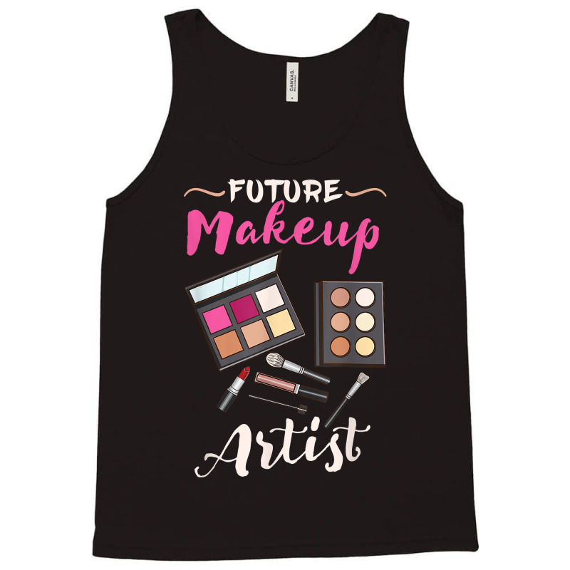 Future Makeup Artist Gift For Makeup Artist T Shirt Tank Top | Artistshot