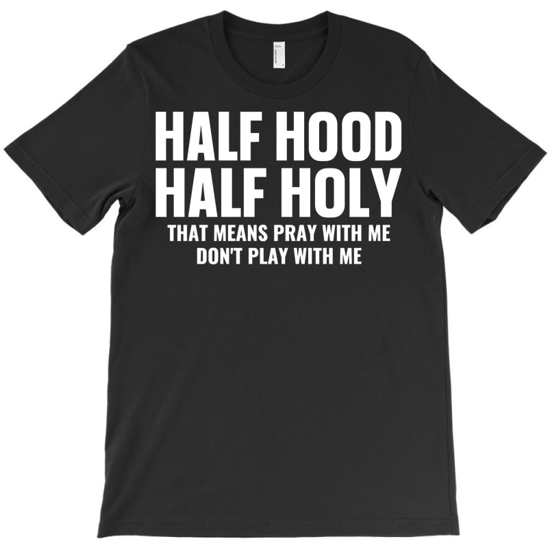 Half Hood Half Holy Pray With Me Don't Play With Me Sweatshirt T-shirt | Artistshot