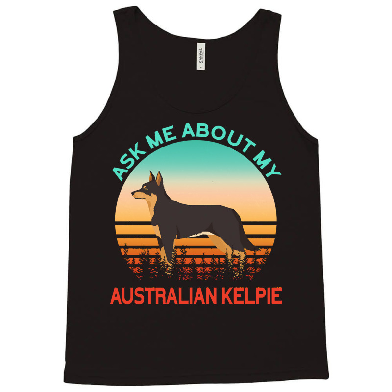 Australian Kelpie T  Shirt Ask Me About My Australian Kelpie T  Shirt Tank Top by coursenumerous | Artistshot