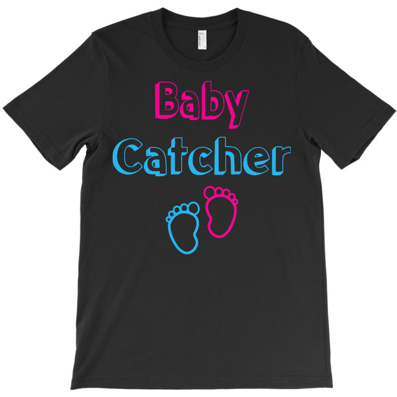 Baby Catcher T  Shirt Baby Catcher Midwife Baby Delivery Nurses T  Shi T-shirt | Artistshot