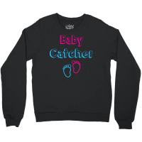 Baby Catcher T  Shirt Baby Catcher Midwife Baby Delivery Nurses T  Shi Crewneck Sweatshirt | Artistshot