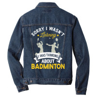 Badminton Lovers T  Shirt Sorry I Wasn't Listening I Was Thinking Abou Men Denim Jacket | Artistshot