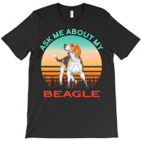 Beagle T  Shirt Ask Me About My Beagle T  Shirt T-shirt | Artistshot