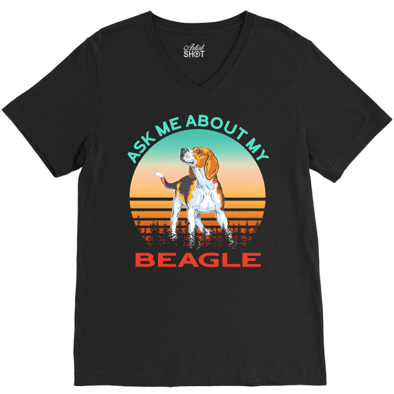 Beagle T  Shirt Ask Me About My Beagle T  Shirt V-neck Tee | Artistshot