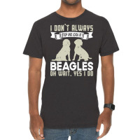 Beagles Lovers T  Shirt I Don't Always Stop And Look At Beagles Vintage T-shirt | Artistshot