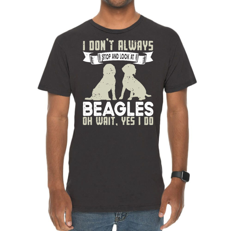 Beagles Lovers T  Shirt I Don't Always Stop And Look At Beagles Vintage T-shirt | Artistshot