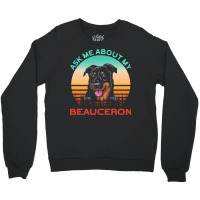 Beauceron T  Shirt Ask Me About My Beauceron T  Shirt Crewneck Sweatshirt | Artistshot