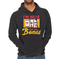 I'm Here For The Bonus Slot Machine I Funny Gambling Casino T Shirt Vintage Hoodie | Artistshot