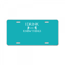 I Drink and I Know Things License Plate | Artistshot