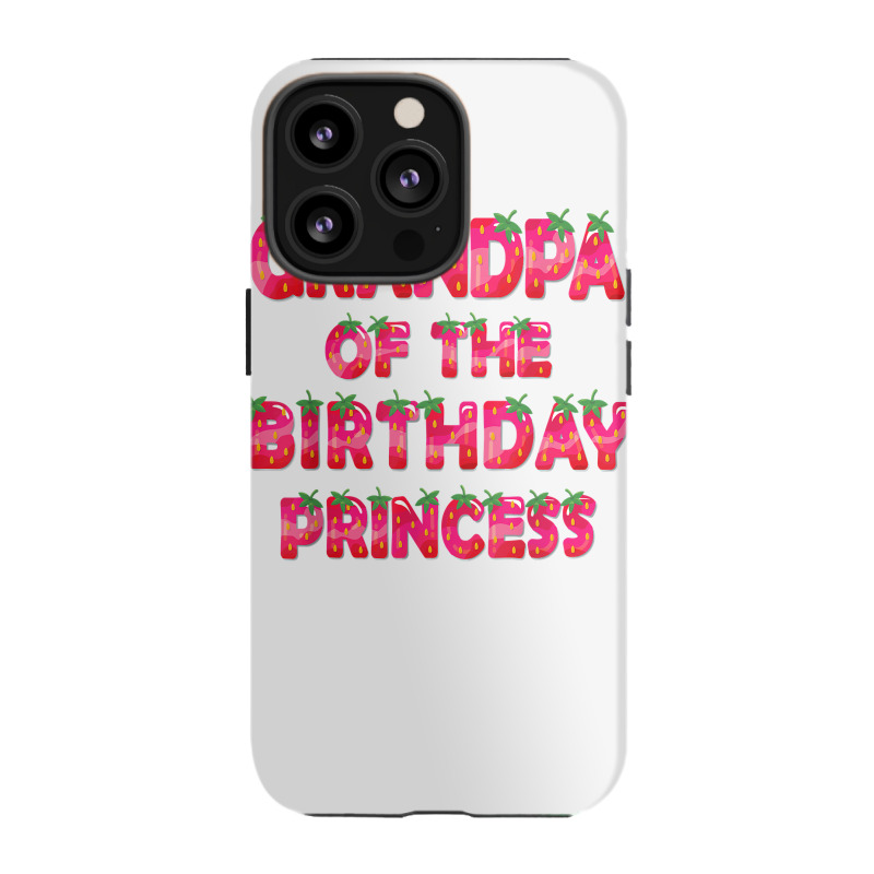 Grandpa Of The Birthday Princess Girl Strawberry Party T Shirt Iphone 13 Pro Case | Artistshot