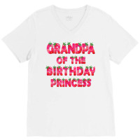 Grandpa Of The Birthday Princess Girl Strawberry Party T Shirt V-neck Tee | Artistshot