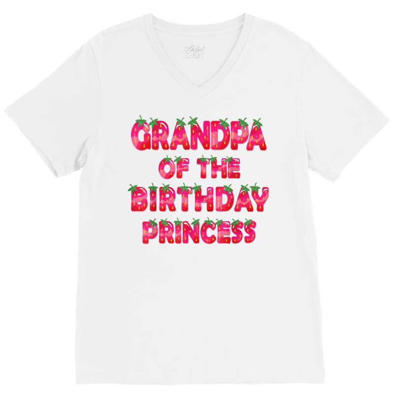 Grandpa Of The Birthday Princess Girl Strawberry Party T Shirt V-neck Tee | Artistshot