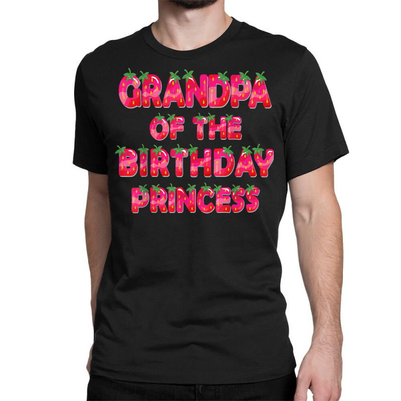 Grandpa Of The Birthday Princess Girl Strawberry Party T Shirt Classic T-shirt | Artistshot