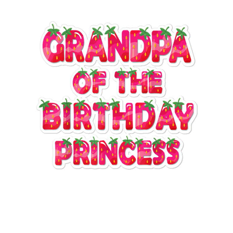 Grandpa Of The Birthday Princess Girl Strawberry Party T Shirt Sticker | Artistshot